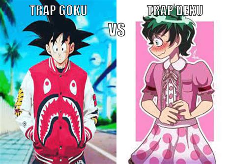 He could choreograph a fight between the two of them. . Trap goku vs trap deku